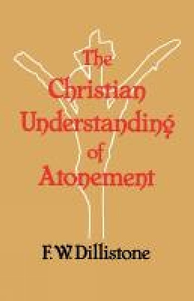 The Christian Understanding of the Atonement by F.W. Dillistone 9780334019367