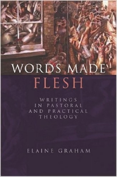 Words Made Flesh: Writings in Pastoral and Practical Theology by Elaine Graham 9780334041948