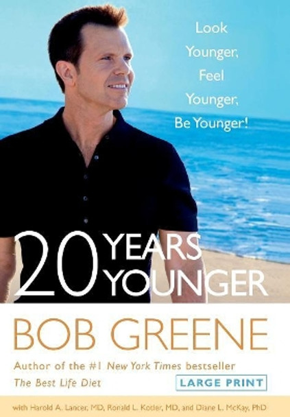 20 Years Younger: Look Younger, Feel Younger, Be Younger! by Bob Greene 9780316177962