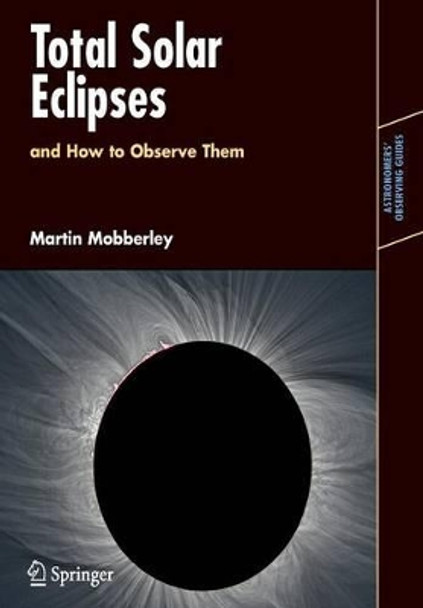 Total Solar Eclipses and How to Observe Them by Martin Mobberley 9780387698274