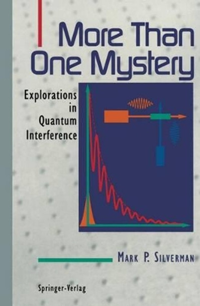 More Than One Mystery: Explorations in Quantum Interference by Mark P. Silverman 9780387943763