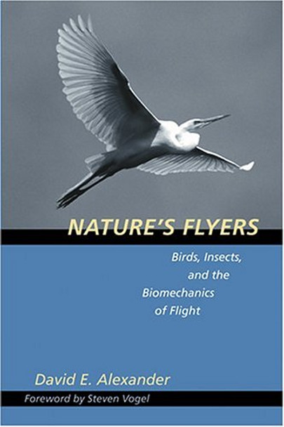 Nature's Flyers: Birds, Insects, and the Biomechanics of Flight by David E. Alexander 9780801867569