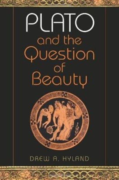 Plato and the Question of Beauty by Drew A. Hyland 9780253351388