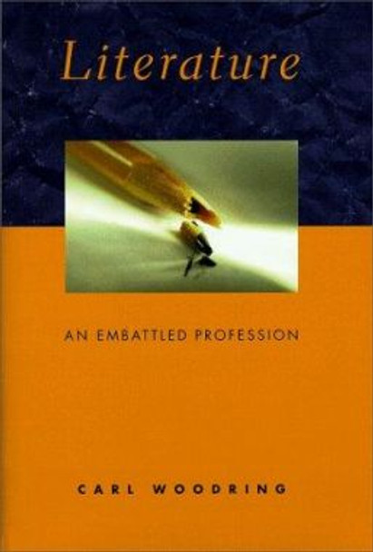 Literature: An Embattled Profession by Carl Woodring 9780231115223