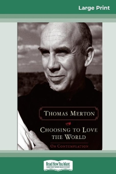 Choosing to Love the World: On Contemplation (16pt Large Print Edition) by Thomas Merton 9780369320506