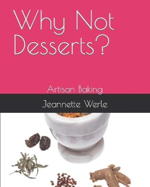 Why Not Desserts?: Artisan Baking by Jeannette Werle 9780578702490