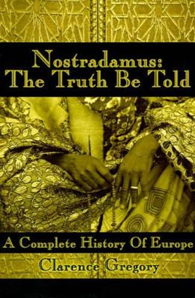 Nostradamus: The Truth Be Told: A Complete History of Europe by Mary Lou Bittner 9780595099375