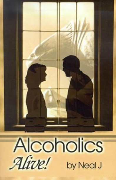 Alcoholics Alive! by Neal J 9780595140480