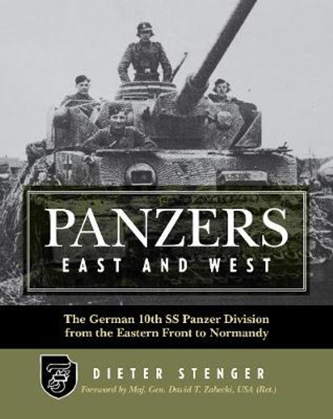 Panzers East and West: The German 10th Ss Panzer Division from the Eastern Front to Normandy by Dieter Stenger 9780811716277