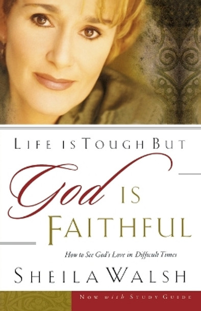 Life is Tough, But God is Faithful: How to See God's Love in Difficult Times by Sheila Walsh 9780785266723