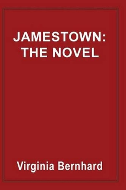 Jamestown: The Novel: The Story of America's Beginnings by Virginia Purinton Bernhard 9780786755745