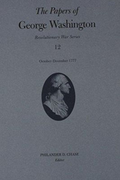 The Papers of George Washington v.12; Revolutionary War Series;October-December 1777 by George Washington 9780813920771