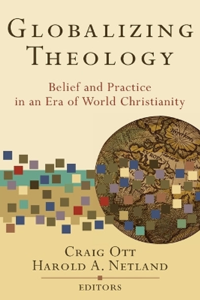 Globalizing Theology: Belief and Practice in an Era of World Christianity by Craig Ott 9780801031120