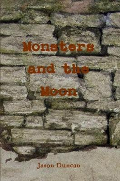 Monsters and the Moon by Jason Duncan 9780557604296