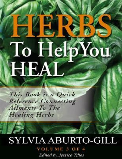 Herbs To Help You Heal Vol.3 by Sylvia Aburto-Gill 9780578143835