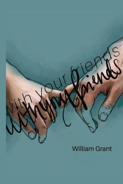 with your friends. by William Grant 9780578390178