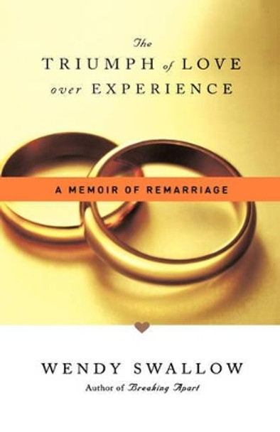 The Triumph of Love Over Experience: A Memoir of Remarriage by Wendy Swallow 9780786868605