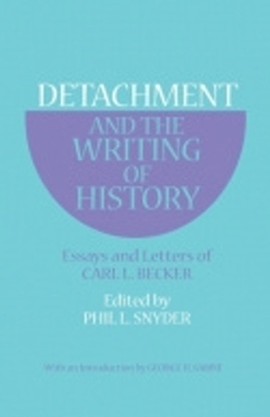 Detachment and the Writing of History: Essays and Letters of Carl L. Becker by Carl L. Becker 9780801490590