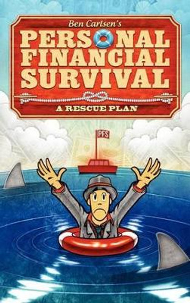 Personal Financial Survival: A Rescue Plan by Ben Carlsen 9780615450698