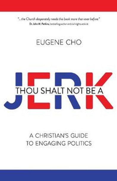 Thou Shalt Not Be a Jerk: A Christian's Guide to Engaging Politics by Eugene Cho 9780781411158