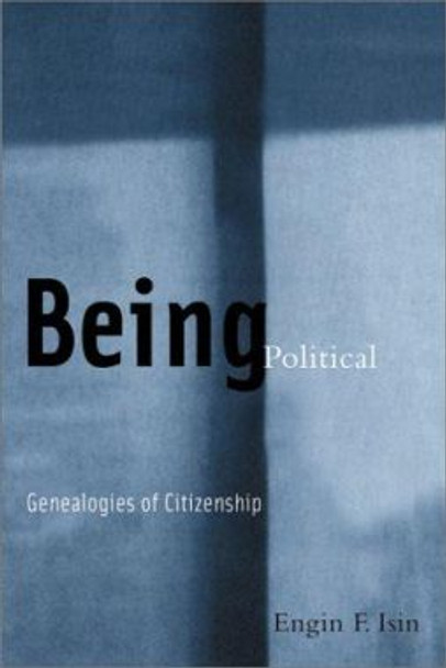 Being Political: Genealogies of Citizenship by Engin F. Isin 9780816632725