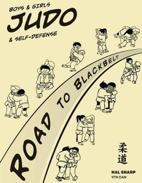 Boys & Girls Judo & Self-Defense: Road to Blackbelt by Hal Sharp 9780615999555