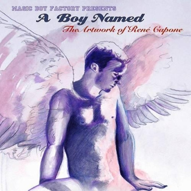 A Boy Named: The artwork of Rene Capone by Rene C Capone 9780615966076