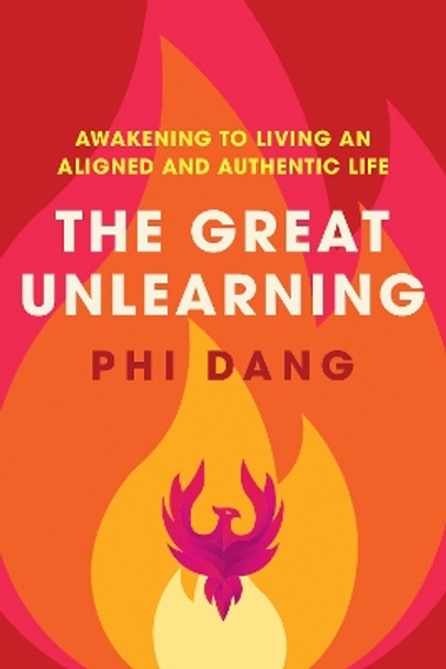 The Great Unlearning: Awakening to Living an Aligned and Authentic Life by Phi Dang 9780645344493