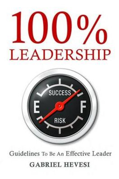 100% Leadership: Guidelines for Successful  Leaders by Gabriel Hevesi