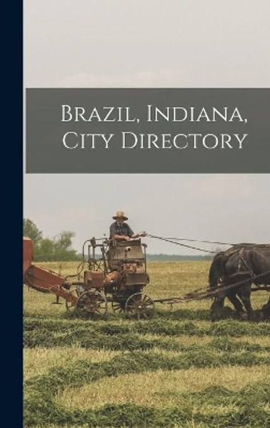 Brazil, Indiana, City Directory by Anonymous 9781013690822