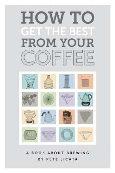 How to get the best from your coffee by Pete Licata 9780648654414