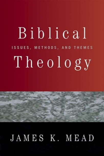 Biblical Theology: Issues, Methods, and Themes by James K. Mead 9780664229726