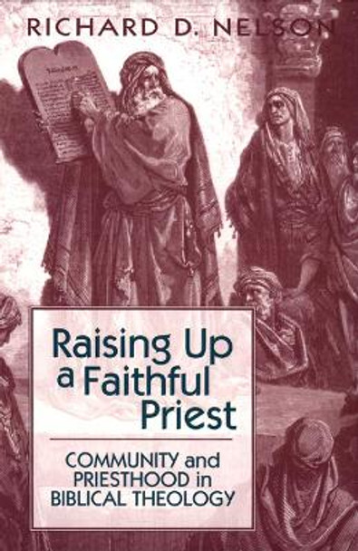 Raising Up a Faithful Priest: Community and Priesthood in Biblical Theology by Richard D. Nelson 9780664254377