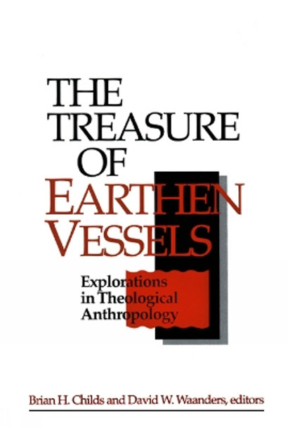 The Treasure of Earthen Vessels: Explorations in Theological Anthropology by Brian H. Childs 9780664254933