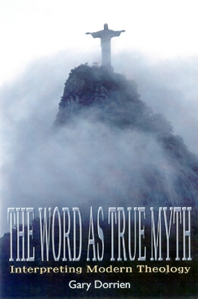 The Word as True Myth: Interpreting Modern Theology by Gary Dorrien 9780664257453
