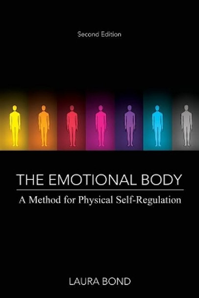The Emotional Body: A Method for Physical Self-Regulation by Laura Bond 9780692046111
