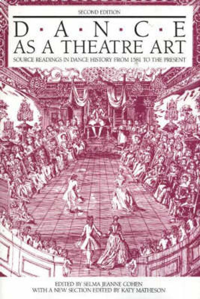 Dance as a Theatre Art: Source Readings in Dance History from 1581 to the Present by Selma Jeanne Cohen 9780871271730