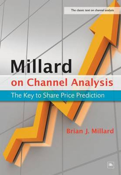 Millard on Channel Analysis: The Key to Share Price Prediction by Brian Millard 9781906659387