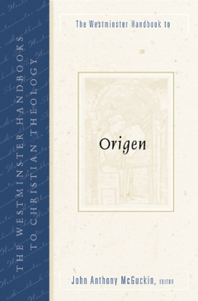 The Westminster Handbook to Origen by John Anthony McGuckin 9780664224721