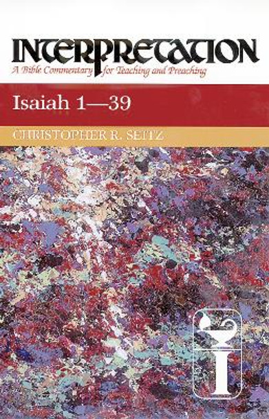 Isaiah 1-39: Interpretation by Christopher R. Seitz 9780664238742