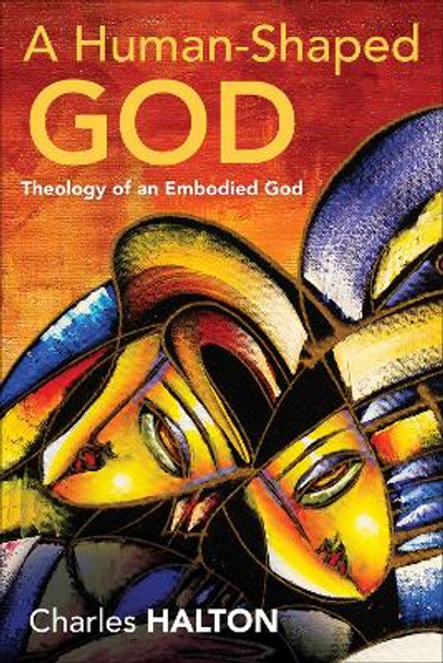 A Human-Shaped God: Theology of an Embodied God by Charles Halton 9780664265007