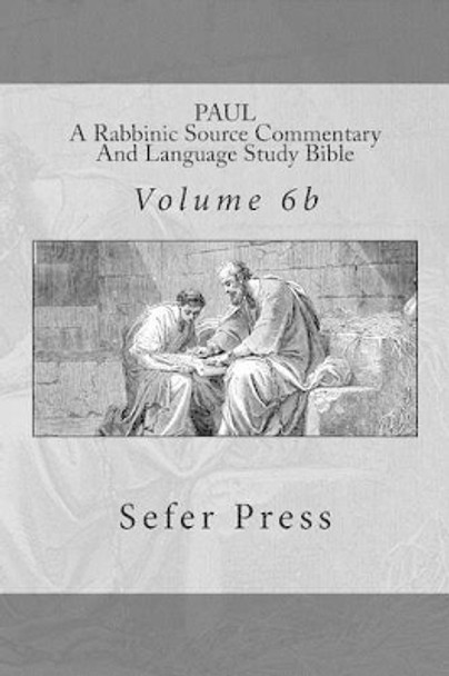 Paul: A Rabbinic Source Commentary And Language Study Bible: Volume 6b by J Gill DD 9780692663479