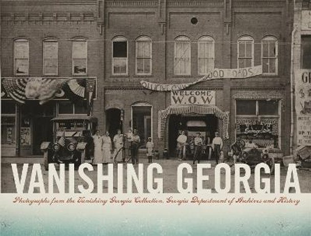 Vanishing Georgia: Photographs from the Vanishing Georgia Collection, Georgia Department of Archives and History by Sherry Konter 9780820324951