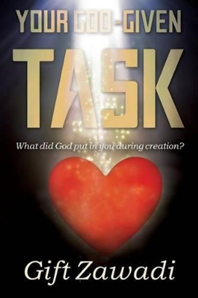 Your God-Given Task: What Did God Put in You During Creation? by Gift Zawadi 9780692620328