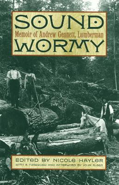 Sound Wormy: Memoir of Andrew Gennett, Lumberman by Andrew Gennett 9780820329413