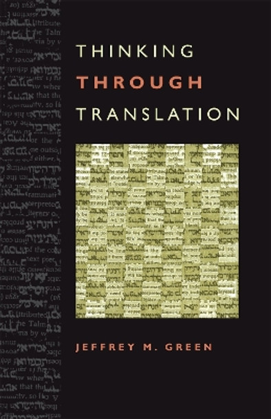 Thinking Through Translation by Jeffrey M. Green 9780820338422