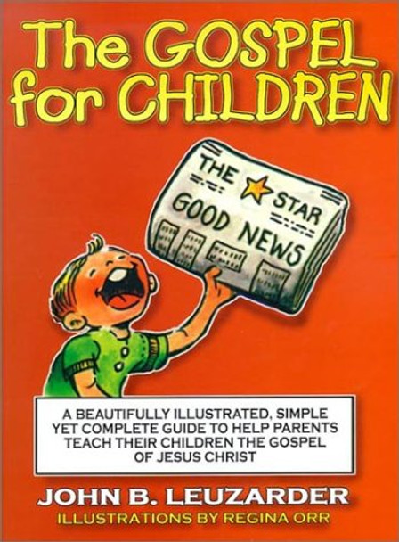 The Gospel for Children: A Simple, Yet Complete Guide to Help Parents Teach Their Children the Gospel of Jesus Christ by John B Leuzarder 9780966378689