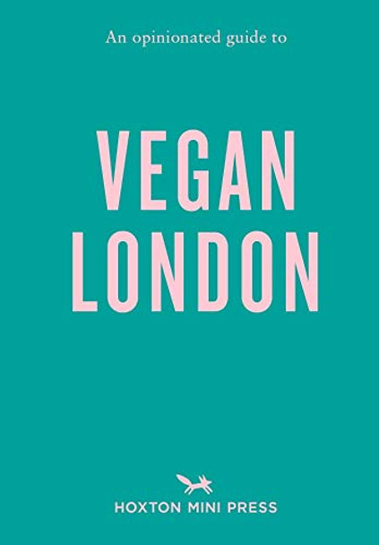 An Opinionated Guide To Vegan London by Hoxton Mini Press 9781910566565