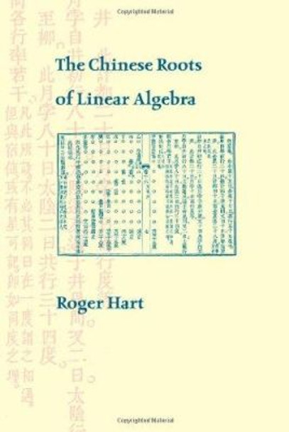 The Chinese Roots of Linear Algebra by Roger Hart 9780801897559