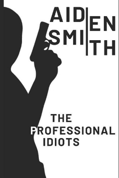 The Professional Idiots by Aaron Smith 9781070511887